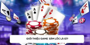 Giới thiệu Game Bài Sâm Lốc