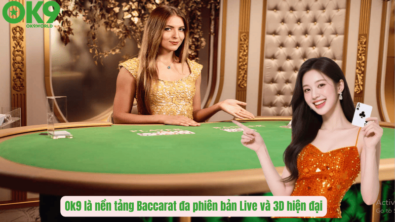 Ok9 là nền tảng Baccarat đa phiên bản Live và 3D hiện đại